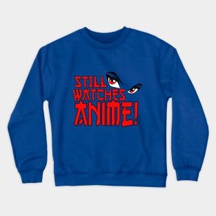 Still Watches Anime! Crewneck Sweatshirt